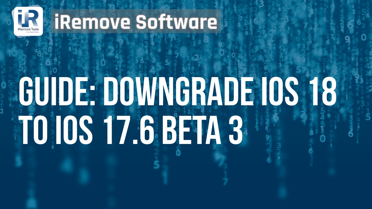 Guide: Downgrade iOS 18 to iOS 17.6 Beta 3